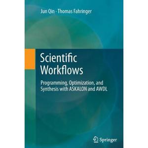 【4周达】Scientific Workflows : Programming, Optimization, and Synthesis with ASKALON and AWDL [9783642436796]