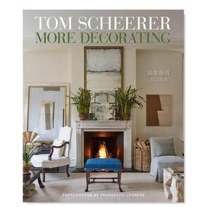 【预 售】汤姆·谢瑞尔：关于装饰英文室内设计空间与装饰精装进口原版外版书籍Tom Scheerer: More Decorating