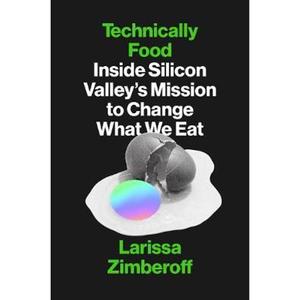 预订Technically Food:Inside Silicon Valley's Mission to Change What We Eat