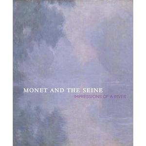 Monet and the Seine: Impressions of a River (Museum of Fine Arts, Houston) [9780300207835]