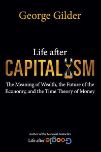 精装英文原版书 Life after Capitalism George Gilder