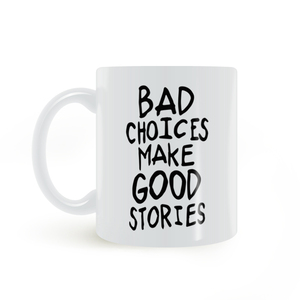 BAD CHOICES MAKE GOOD STORIES 错误的选择创造出好故事 马克杯