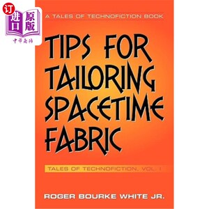 海外直订Tips for Tailoring Spacetime Fabric: Tales of Technofiction Volume One 裁剪时空织物的小贴士：科技小说故事第一卷