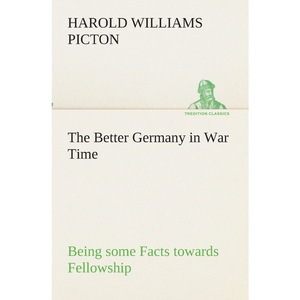 按需印刷The Better Germany in War Time Being some Facts towards Fellowship[9783849512415]