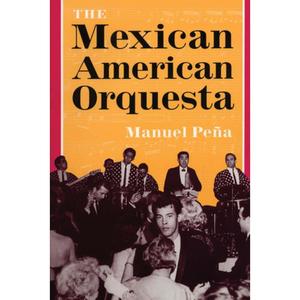 【4周达】The Mexican American Orquesta: Music, Culture, and the Dialectic of Conflict (Title Page Only) [9780292765870]