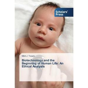 【4周达】Biotechnology and the Beginning of Human Life: An Ethical Analysis [9783639760965]