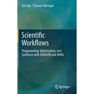 【4周达】Scientific Workflows : Programming, Optimization, and Synthesis with ASKALON and AWDL [9783642307140]