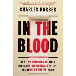 【4周达】In the Blood: How Two Outsiders Solved a Centuries-Old Medical Mystery and Took on the U.S. ... [9781538709863]