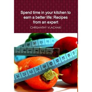 【4周达】Spend time in your kitchen To earn a better life: Recipes from an expert [9781300316510]