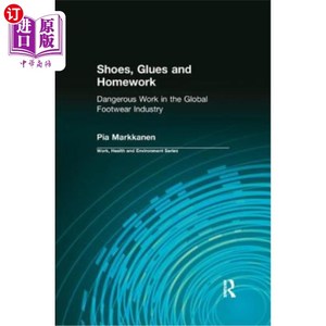 海外直订Shoes, Glues and Homework: Dangerous Work in the Global Footwear Industry 鞋子，胶水和作业:全球制鞋业的危险
