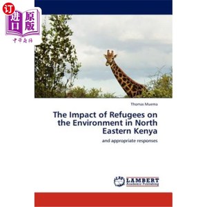 海外直订The Impact of Refugees on the Environment in North Eastern Kenya 肯尼亚东北部难民对环境的影响
