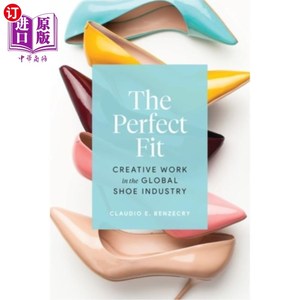 海外直订The Perfect Fit: Creative Work in the Global Shoe Industry 完美契合:全球鞋业的创意工作
