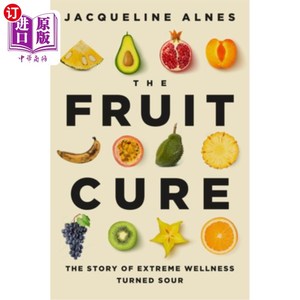 海外直订The Fruit Cure: The Story of Extreme Wellness Turned Sour 水果疗法:极端健康变酸的故事