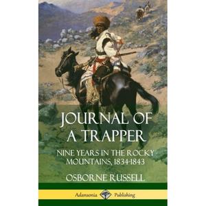 【4周达】Journal of a Trapper: Nine Years in the Rocky Mountains 1834-1843 (Hardcover) [9781387974603]