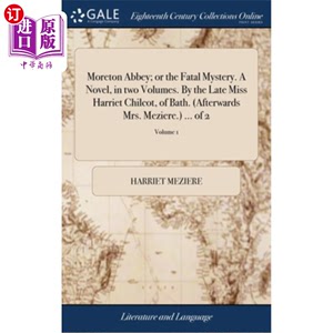 海外直订Moreton Abbey; or the Fatal Mystery. A Novel, in two Volumes. By the Late Miss H 莫顿修道院;或者致命之谜。