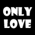 [ONLY LOVE]