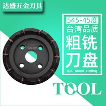 Taiwan Hin 100 million Cheong 545-45 Degrees BT50 Import Plane Milling Cutter Disc Open Coarse Numerical Control Flip-floe Cutter Disc Indexable