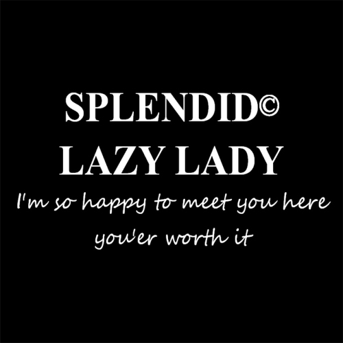 SPLENDID LAZY LADY