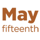 May fifteenth