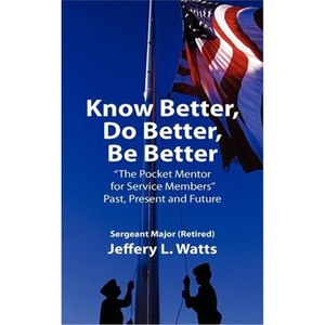 按需印刷Know Better, Do Better, Be Better:A Personal Mentor for Sevice Members Past Present and Future[9781432777159]