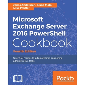 按需印刷Microsoft Exchange Server 2016 PowerShell Cookbook[9781787126930]