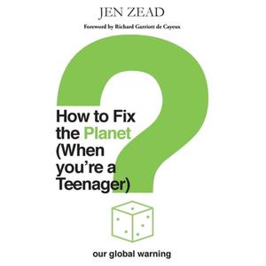 【4周达】How To Fix The Planet (When You're a Teenager): A simple guide to changing habits that can h... [9781838417802]