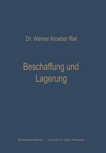 【4周达】Beschaffung und Lagerung : Betriebswirtschaftliche Grundfragen der Materialwirtschaft [9783663004424]