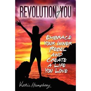 【4周达】Revolution of YOU: Embrace your inner rebel and create a life you love [9780615599496]