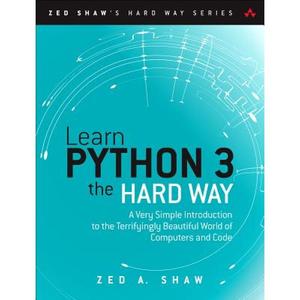 【4周达】Learn Python 3 the Hard Way: A Very Simple Introduction to the Terrifyingly Beautiful World ... [9780134692883]