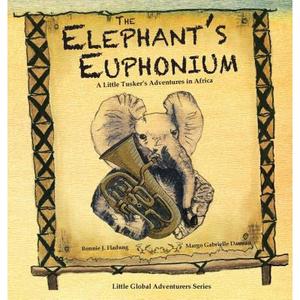 【4周达】The Elephant's Euphonium: A Little Tusker's Adventures in Africa [9781732724211]