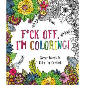 【4周达】F*ck Off, I'm Coloring!: Swear Words to Color for Comfort [9781250183132]