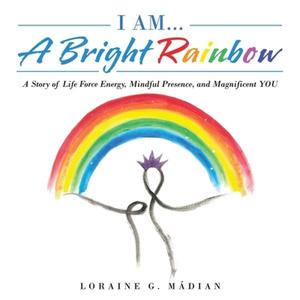 【4周达】I Am... a Bright Rainbow: A Story of Life Force Energy, Mindful Presence, and Magnificent You [9798765225110]