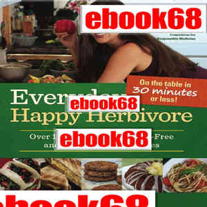 Everyday Happy Herbivore: Over 175 Quick-and-Easy Fat-Free