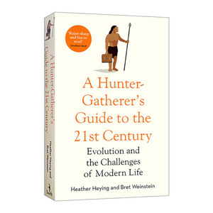 英文原版 A Hunter-Gatherer's Guide to the 21st Century 21世纪进化论 希瑟·海英 布雷特·韦恩斯坦 英文版 进口英语原版书籍