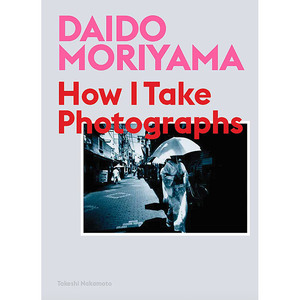 英文森山大道 我如何创造 森山大道摄影集 艺术摄影画册Daido Moriyama:How I Take Photographs 精装 纯全英文版正版原著英语书籍