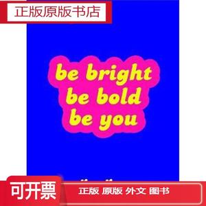 Be Bright, Be Bold, Be You:Uplifting Quotes an