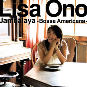 小野丽莎 Lisa Ono - Jambalaya Bossa Americana 美丽时光大陆版