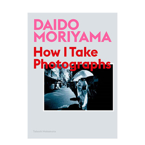 【预 售】Daido Moriyama 森山大道:我如何摄影 英文原版摄影艺术入门摄影集书籍进口画册