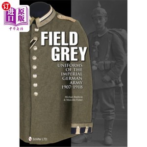 海外直订Field Grey Uniforms of the Imperial German Army, 1907-1918 德意志帝国陆军的野战灰色制服，1907-1918