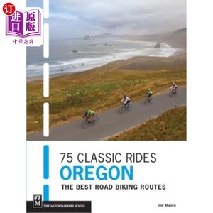 海外直订75 Classic Rides Oregon: The Best Road Biking Routes 俄勒冈州:好的公路自行车路线