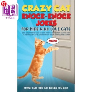 海外直订Crazy Cat Knock-Knock Jokes for Kids Who Love Cats: 250+ Silly and Smart Knock-K 疯狂的猫敲门笑话谁爱猫的孩