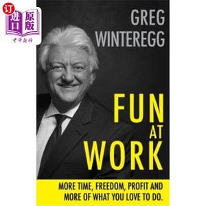 海外直订Fun at Work: More Time, Freedom, Profit and More of What You Love To Do 工作乐趣：更多的时间、自由、利润和