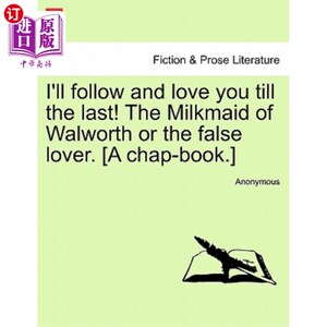 海外直订I'll Follow and Love You Till the Last! the Milkmaid of Walworth or the False Lo 我会追随你，爱你直到最后!