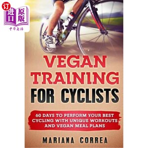 海外直订VEGAN TRAINING For CYCLISTS: 60 DAYS To PERFORM YOUR BEST CYCLING WITH UNIQUE WO 骑自行车的素食主义者培训：