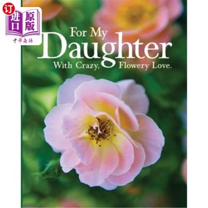 海外直订For My Daughter: With Crazy, Flowery Love. 献给我的女儿:用疯狂、绚丽的爱。