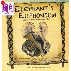 海外直订The Elephant's Euphonium: A Little Tusker's Adventures in Africa 大象的幼鸣音：一个小象牙匠在非洲的冒险