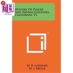 海外直订History of Placer and Nevada Counties, California, V1 加利福尼亚州普莱泽县和内华达县历史V1