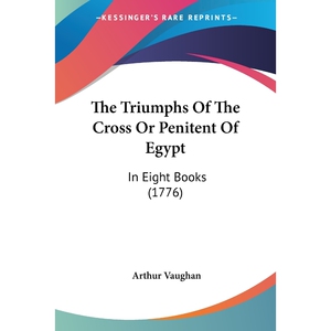 按需印刷The Triumphs Of The Cross Or Penitent Of Egypt[9781120041456]