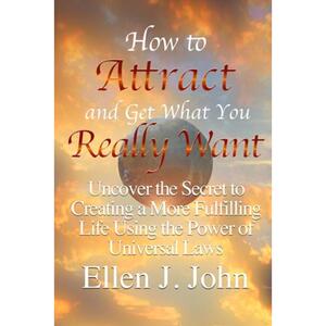 【4周达】How to Attract and Get What You Really Want: Uncover the Secret to Creating a More Fulfillin... [9781312044920]