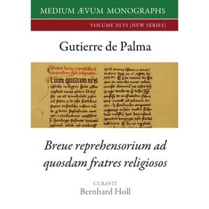 【4周达】Gutierre De Palma : Breue Reprehensorium ad Quosdam Fratres Religiosos [9781911694212]
